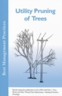 Image for Utility Pruning of Trees : Special companion publication to the ANSI 300 Part 1: Tree, Shrub, and Other Woody Plant Maintenance - Standard Practices (Pruning)