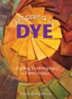 Image for Prepared to dye  : dyeing techniques for fober artists