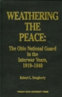 Image for Weathering the Peace : The Ohio National Guard in the Interwar Years, 1919-1940