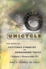 Image for Unicycle, the Book of Fictitious Symmetry and Nonrandom Truth (Nature&#39;s Democratic Pi)