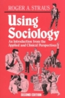 Image for Using Sociology : An Introduction from the Applied and Clinical Perspectives