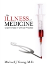 Image for Illness of Medicine: Experiences of Clinical Practice