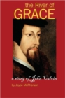 Image for The River of Grace : The Story of John Calvin