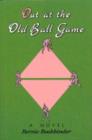 Image for Out at the Old Ball Game : A Novel