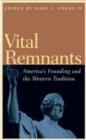 Image for Vital Remnants : America&#39;s Founding and the Western Tradition