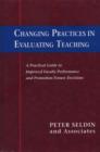 Image for Changing Practices in Evaluating Teaching : A Practical Guide to Improved Faculty Performance and Promotion/Tenure Decisions