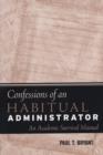 Image for The Confessions of an Habitual Adminstrator : An Academic Survival Manual