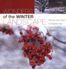 Image for Wonders of the winter landscape  : shrubs and trees to brighten the cold-weather garden