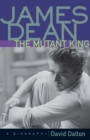 Image for James Dean: the mutant king : a biography