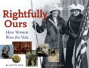 Image for Rightfully ours  : how women won the vote, 21 activities
