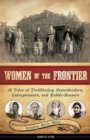 Image for Women of the frontier: 16 tales of trailblazing homesteaders, entrepreneurs, and rabble-rousers