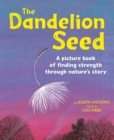 Image for The Dandelion Seed : A picture book of finding strength through nature’s story