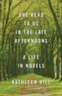 Image for She Read to Us in The Late Afternoons : A Life in Novels