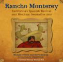 Image for Rancho Monterey  : California&#39;s Spanish revival and Mexican decorative arts