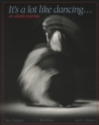 Image for It&#39;s a Lot Like Dancing : An Aikido Journey