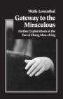 Image for Gateway to the Miraculous : Further Explorations in the Tao of Cheng Man Ch&#39;ing