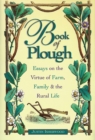 Image for Book of Plough : Essays on the Virtue of Farm, Family &amp; the Rural Life