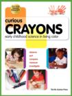 Image for Curious Crayons : Early Childhood Science In Living Color