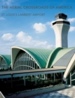 Image for The aerial crossroads of America  : St. Louis&#39;s Lambert Airport