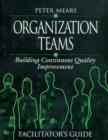 Image for Organization Teams : Building Continuous Quality Improvement Facilitator&#39;s Guide