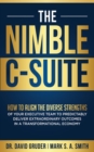 Image for Nimble C-Suite: How to Align the Diverse Strengths of Your Executive Team to Predictably Deliver Extraordinary Outcomes in a Transformational Economy
