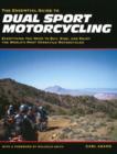 Image for Essential guide to dual sport motorcycling  : everything you need to buy, ride &amp; enjoy the world&#39;s most versatile motorcycles