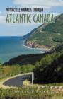 Image for Motorcycle journeys through Atlantic Canada  : favorite rides in Nova Scotia, Prince Edward Island, Labrador, Newfoundland, New Brunswick &amp; the Gaspe Peninsula