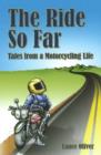 Image for Ride So Far : Tales from a Motorcycling Life