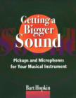 Image for Getting a Bigger Sound : Pickups and Microphones for Your Musical Instrument