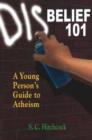 Image for Disbelief 101 : A Young Person&#39;s Guide to Atheism