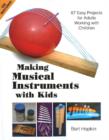 Image for Making Musical Instruments with Kids : 67 Easy Projects for Adults Working with Children