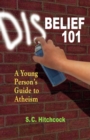 Image for Disbelief 101: A Young Person&#39;s Guide to Atheism