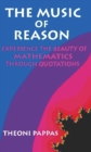 Image for Music of Reason: Experience the Beauty of Mathematics Through Quotations