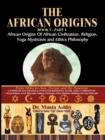 Image for The African Origins of African Civilization, Mystic Religion, Yoga Mystical Spirituality and Ethics Philosophy Volume 1
