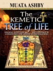 Image for The Kemetic Tree of Life Ancient Egyptian Metaphysics and Cosmology for Higher Consciousness