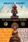 Image for The Ancient Egyptian Buddha : The Ancient Egyptian Origins of Buddhism