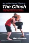 Image for No Holds Barred Fighting: The Clinch: Offensive and Defensive Concepts Inside NHB&#39;s Most Grueling Position.