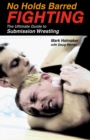 Image for No Holds Barred Fighting: The Ultimate Guide to Submission Wrestling.