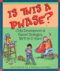 Image for Is This a Phase? : Child Development and Parent Strategies from Birth to Six