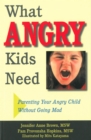 Image for What Angry Kids Need : Parenting Your Angry Child Without Going Mad