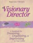 Image for The Visionary Director : A Handbook for Dreaming, Organising &amp; Improvising in Your Centre
