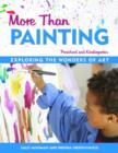 Image for More Than Painting : Exploring the Wonders of Art in Preschool and Kindergarten
