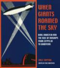 Image for When Giants Roamed the Sky : Karl Arnstein and the Rise of Airships from Zeppelin to Goodyear