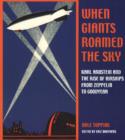 Image for When Giants Roamed the Sky : Karl Arnstein and the Rise of Airships from Zeppelin to Goodyear