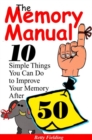 Image for Memory Manual: 10 Simple Things You Can Do to Improve Your Memory After 50