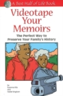 Image for Videotape Your Memoirs: The Perfect Way to Preserve Your Family&#39;s History