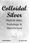 Image for Colloidal Silver Medical Uses, Toxicology &amp; Manufacture