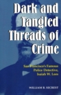 Image for Dark &amp; Tangled Threads of Crime: San Francisco&#39;s Famous Police Detective, Isaiah W. Lees