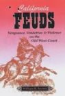 Image for California Feuds: Vengence, Vendettas &amp; Violence on the Old West Coast