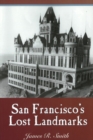 Image for San Francisco&#39;s Lost Landmarks